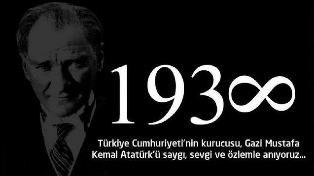 Cumhuriyetimizin kurucusu Ulu Önder Gazi Mustafa Kemal ATATÜRK'ü saygı, minnet ve özlemle anıyoruz