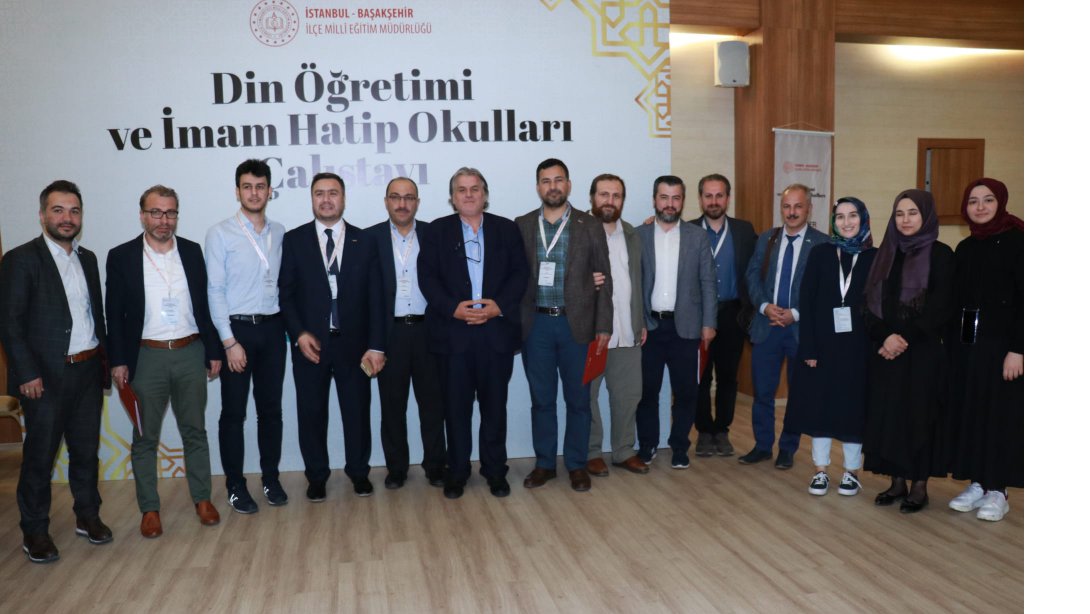 Başakşehir'de Din Öğretimi Ve İmam Hatip Okulları Çalıştayı Düzenlendi